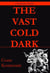 The Vast Cold Dark