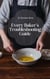 Every Baker’s Troubleshooting Guide