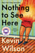 Nothing to See Here - A Novel