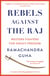 Rebels Against the Raj - Western Fighters for India’s Freedom