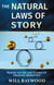 The Natural Laws of Story: Master the Art and Science of Engaging Narratives