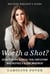 Worth a Shot? - Secrets of the Clinical Trial Participant Who Inspired a Global Movement—Brianne Dressen's Story