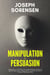 Manipulation et Persuasion: Apprenez à influencer le comportement humain, la psychologie noire, l'hypnose, le contrôle mental et l'analyse des personnes.