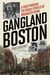 Gangland Boston - A Tour Through the Deadly Streets of Organized Crime
