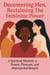 Decentering Men, Reclaiming The Feminine Power “A Spiritual Memoir of Power, Pleasure, and Matriarchal Return”