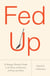 Fed Up - What Evolution Reveals About Food, Diet, Health, and Eating Well