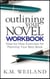 Outlining Your Novel Workbook: Step-by-Step Exercises for Planning Your Best Book