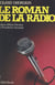 Le roman de la radio - De la T.S.F. aux radios libres