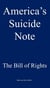 America's Suicide Note: The Bill of Rights