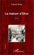 La maison d'Élise - <em>Roman</em>