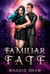 Familiar Fate - Arcane Magic and Familiars, #3