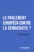 Le Parlement européen contre l'Europe democratique