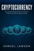 Cryptocurrency: The Complete Guide to Bitcoin, Ethereum, Cardano, and Other Cryptocurrencies
