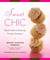 Sweet Chic - Stylish Treats to Dress Up for Any Occasion: A Cookbook