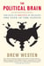 The Political Brain - The Role of Emotion in Deciding the Fate of the Nation