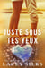 Juste sous tes yeux