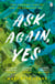 Ask Again, Yes - The gripping, emotional and life-affirming New York Times bestseller