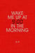 Wake Me Up at Nine in the Morning