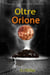 Oltre Orione: Un agghiacciante Romanzo di Mistero, Suspense e Orrore Cosmico