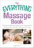 The Everything Massage Book - Practical, simple techniques you can use at home to relieve stress, promote healing, and feel great
