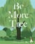 Be More Tree - Life Lessons to Help You Grow into Yourself
