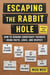 Escaping the Rabbit Hole - How to Debunk Conspiracy Theories Using Facts, Logic, and Respect (Revised and Updated - Includes Information about 2020 Election Fraud, The Coronavirus Pandemic, The Rise of QAnon, and UFOs)