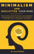 Minimalism and Declutter Your Mind: Declutter Your Physical Environment and Mindsets to Clean Up the Mental Clutter That's Holding You Back