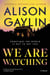 We Are Watching - A Novel