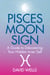 Pisces Moon Sign - A Guide to Discovering Your Hidden Inner Self
