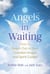 Angels in Waiting - How to Reach Out to Your Guardian Angels and Spirit Guides