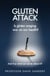 Gluten Attack - Is Gluten waging war on our health? And if so what can we do about it?