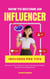 How To Become An Influencer - Discover How To Build A loyal Following And Make Money Promoting Brands