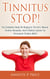 Tinnitus Stop! - The Complete Guide On Ringing In The Ears, Natural Tinnitus Remedies, And A Holistic System For Permanent Tinnitus Relief