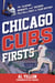 Chicago Cubs Firsts - The Players, Moments, and Records That Were First in Team History