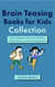 Brain Teasing Book for Kids Collection: Jokes,Tongue Twisters, Riddles, Math Trivia, and Intriguing Facts