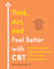 Think, Act, and Feel Better with CBT - Practical Cognitive Behavioral Therapy Tools for Life's Ups and Downs