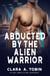 Abducted by the Alien Warrior - Alien Abduction Romance