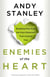 Enemies of the Heart - Breaking Free from the Four Emotions That Control You