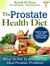 Prostate Health Diet: What to Eat to Prevent and Heal Prostate Problems Including Prostate Cancer, BPH Enlarged Prostate and Prostatitis