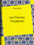 Les Plantes magiques - botanique occulte, constitution secrète des végétaux, vertus des simples, médecine hermétique, philtres, onguents, breuvages magiques, teintures, arcanes, élixirs spagyriques