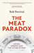 The Meat Paradox - ‘Brilliantly provocative, original, electrifying’ Bee Wilson, Financial Times