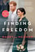 Finding Freedom - Harry and Meghan and the Making of a Modern Royal Family