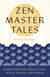 Zen Master Tales - Stories from the Lives of Taigu, Sengai, Hakuin, and Ryokan