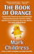 The Book of Orange: A Journal of the Trump Years  By a Crazed Snowflake Employing Rhyming Insults, Limericks, Loathing, Hyperbole, Secret Transcripts, Show Tunes, Mockery, Rants, Jokes, & Rude Memes