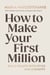 How to Make Your First Million - Build wealth with style and audacity
