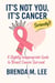 It's Not You, It's Cancer