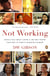 Not Working - People Talk About Losing a Job and Finding Their Way in Today's Changing Economy
