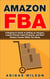 Amazon FBA - A Beginner’s Guide to Selling on Amazon, Launch Private Label Products, and Earn Passive Income While You Sleep