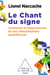 Le Chant du signe - Aventures et mésaventures de nos interprétations quotidiennes