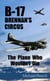 B-17, Brennan's Circus - The Plane Who Wouldn't Die